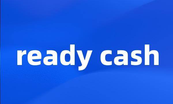 ready cash