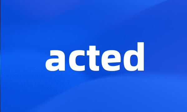 acted