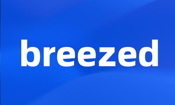 breezed