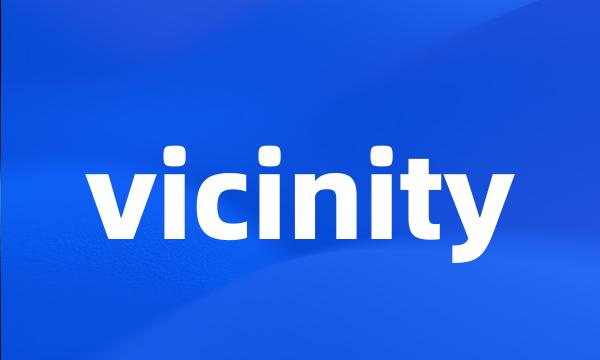 vicinity