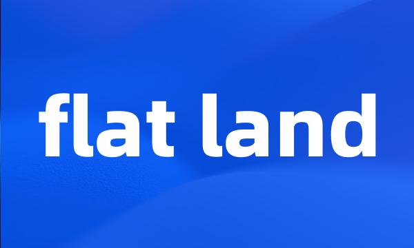 flat land