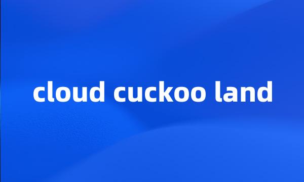 cloud cuckoo land