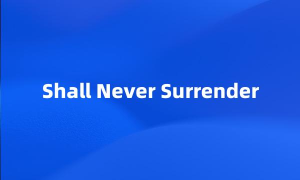 Shall Never Surrender