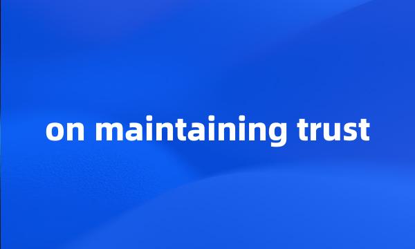 on maintaining trust