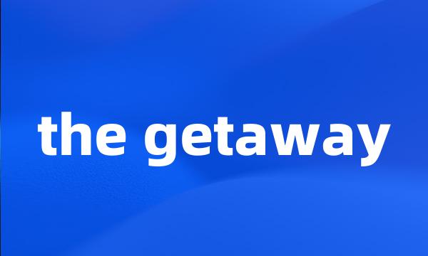 the getaway