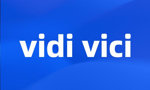 vidi vici