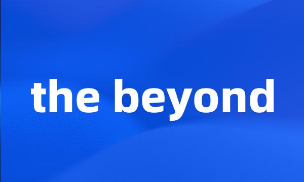 the beyond