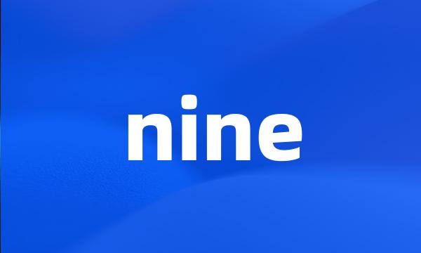 nine