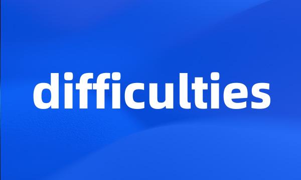 difficulties