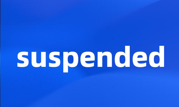 suspended