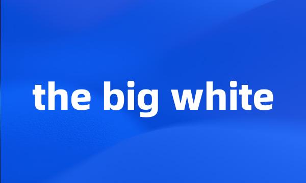 the big white