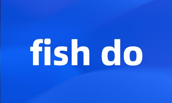 fish do