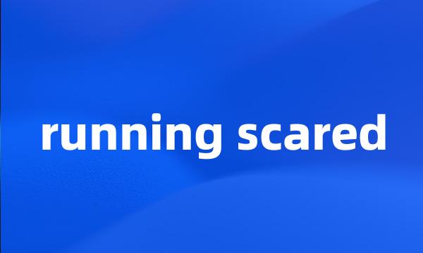 running scared