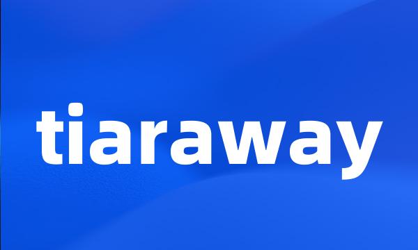 tiaraway