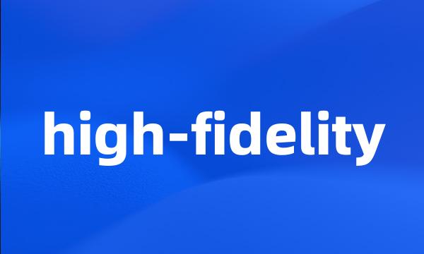 high-fidelity