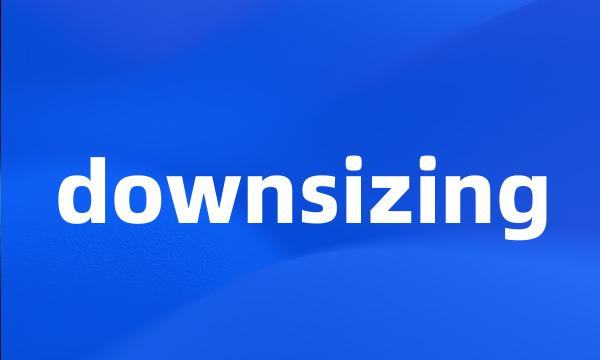 downsizing