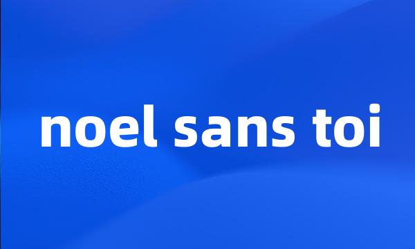 noel sans toi