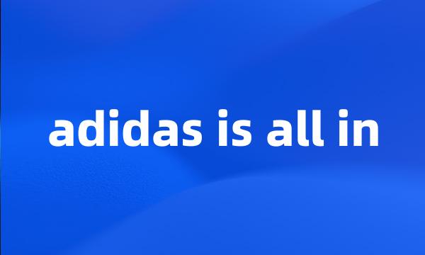 adidas is all in