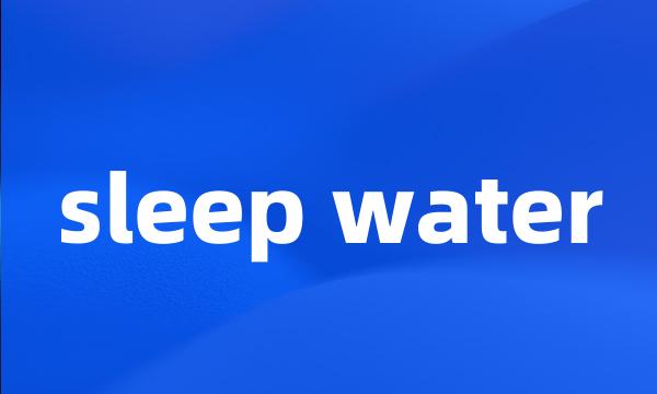 sleep water