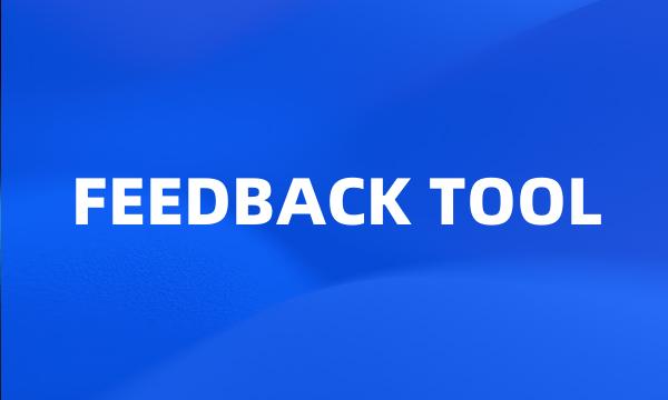 FEEDBACK TOOL