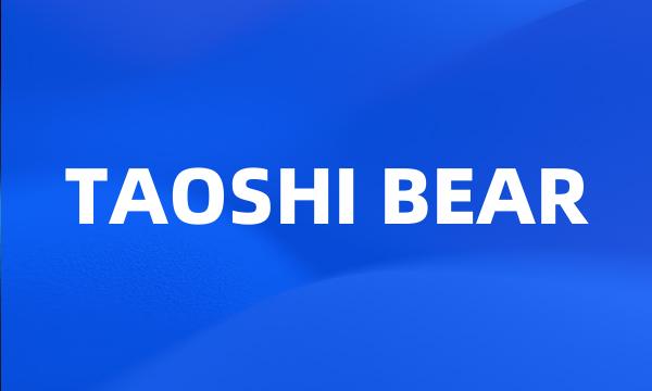 TAOSHI BEAR