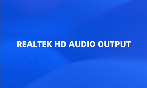 REALTEK HD AUDIO OUTPUT