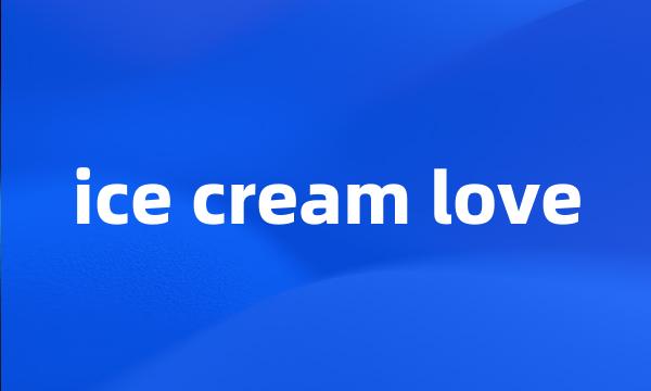 ice cream love