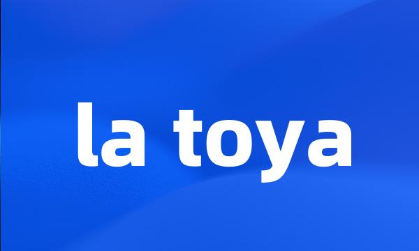 la toya