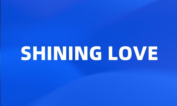 SHINING LOVE