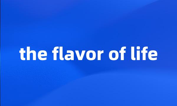 the flavor of life