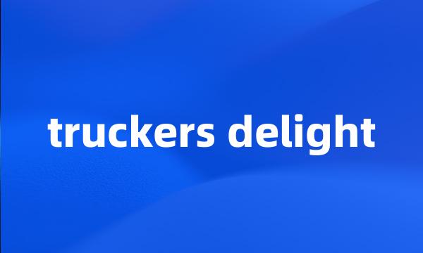 truckers delight