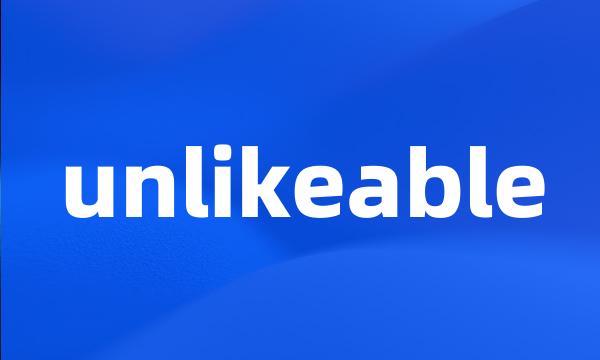 unlikeable