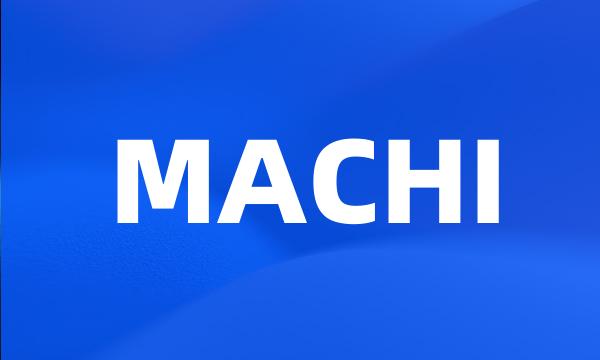 MACHI