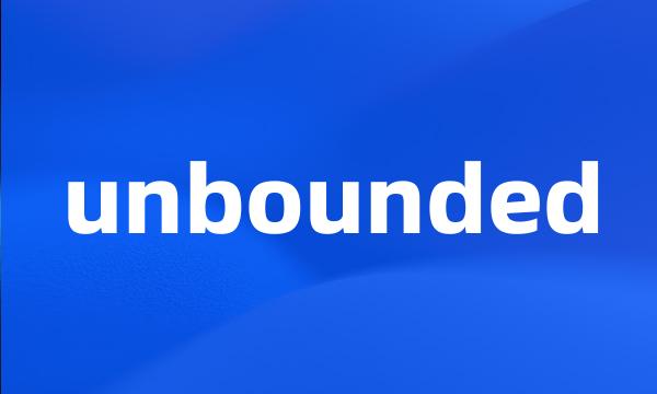 unbounded