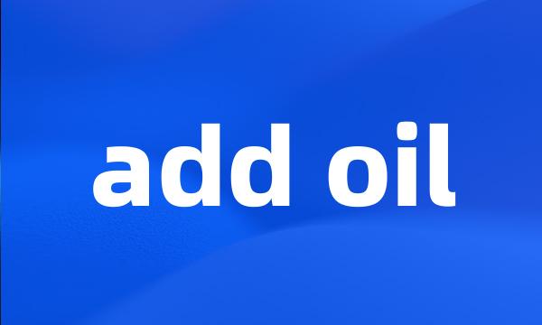 add oil