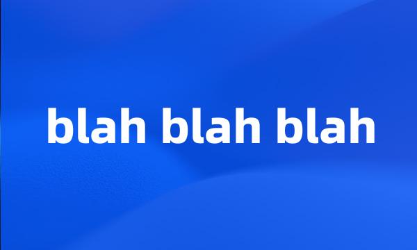 blah blah blah