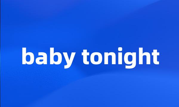 baby tonight