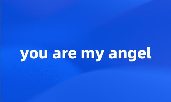 you are my angel