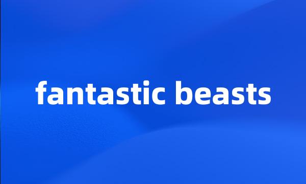 fantastic beasts