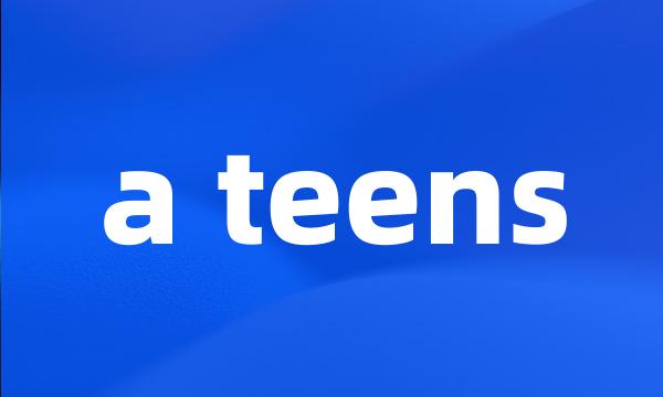 a teens