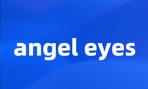 angel eyes