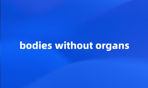 bodies without organs