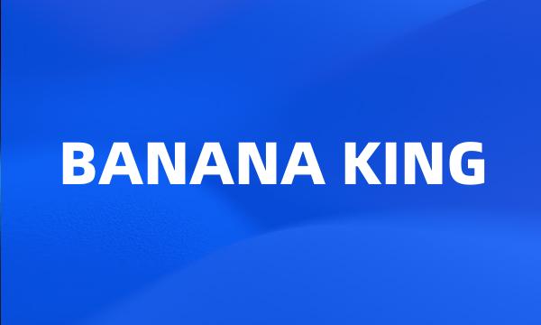 BANANA KING