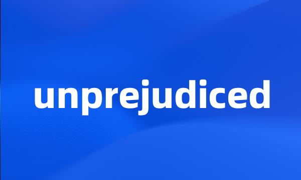 unprejudiced