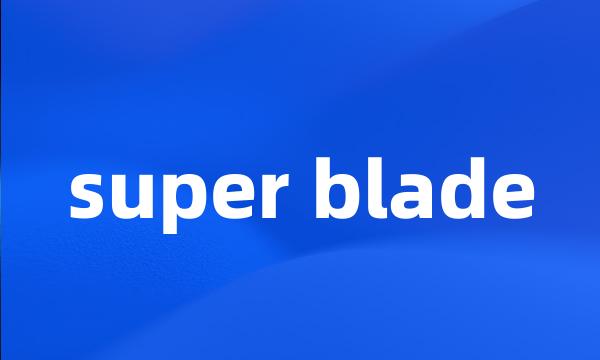 super blade