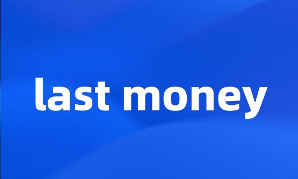 last money