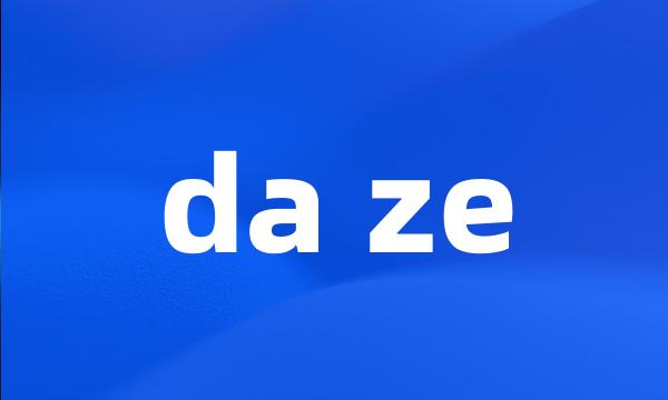 da ze