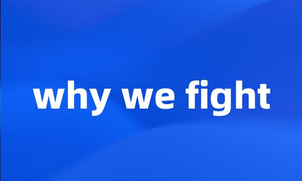 why we fight