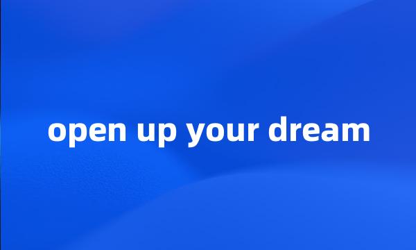 open up your dream