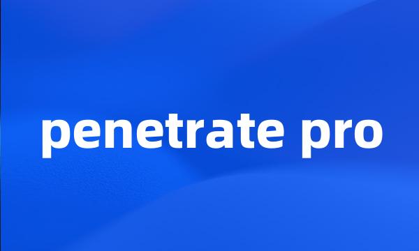 penetrate pro